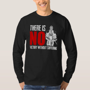 There Is No Victory Without Suffering Sword Fight T-Shirt