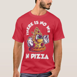There Is No We In Pizza 31935471 T-Shirt