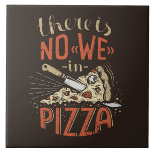 There Is No WE In PIZZA Tile
