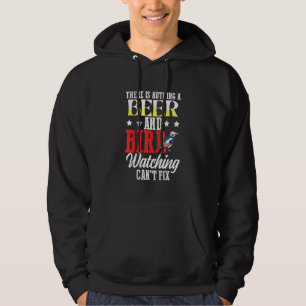 There Is Nothing A Beer And Bird Watching Cant Fix Hoodie