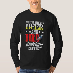 There Is Nothing A Beer And Bird Watching Cant Fix T-Shirt