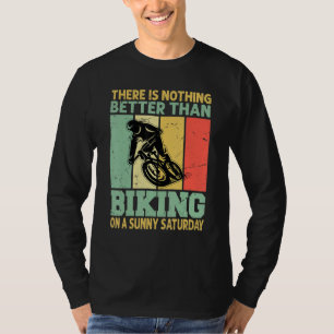 There Is Nothing Better Than Biking On A Sunny Sat T-Shirt