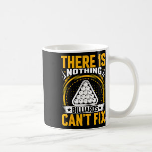 There Is Nothing Billiards Can't Fix - Pool Billia Coffee Mug