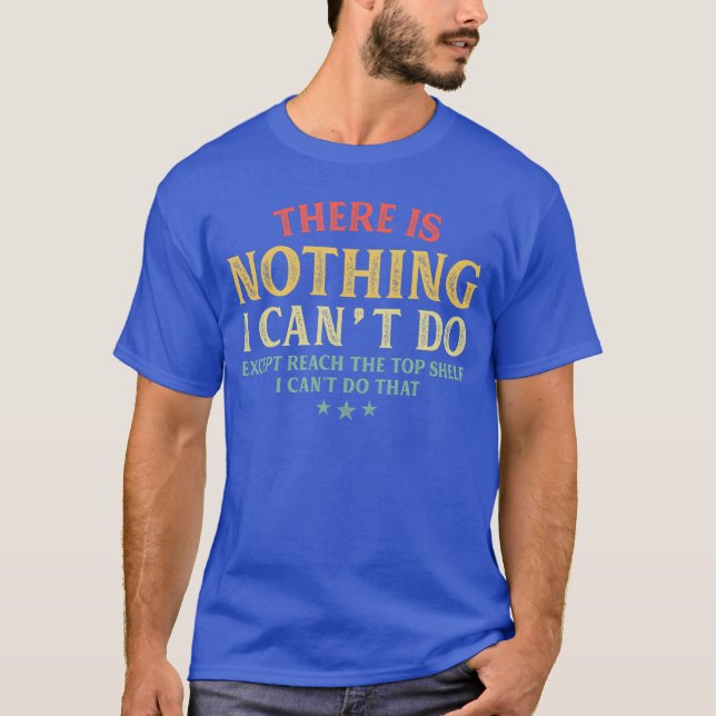 There is Nothing I Cant Do Ecept Reachheop Sh vint T-Shirt (Front)