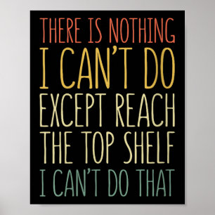 There Is Nothing I Can't Do Except Reach The Top S Poster