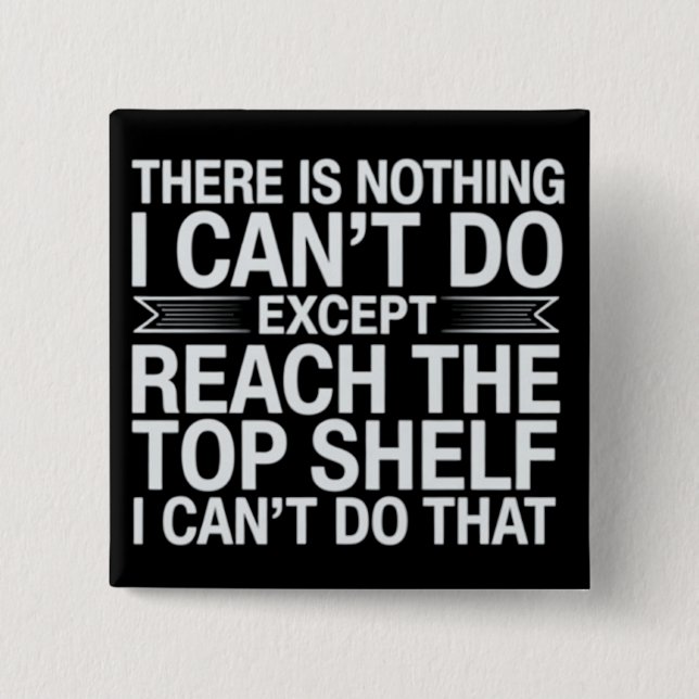 There is Nothing I Can't Do Funny Sarcastic Snarky 15 Cm Square Badge (Front)