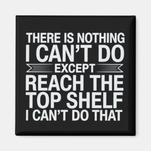 There is Nothing I Can't Do Funny Sarcastic Snarky Magnet