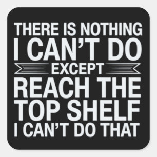 There is Nothing I Can't Do Funny Sarcastic Snarky Square Sticker