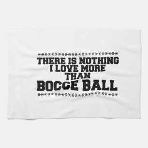 There Is Nothing I Love More Than Bocce-Ball Tea Towel