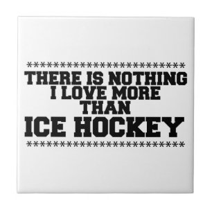 There Is Nothing I Love More Than Ice-Hockey Tile