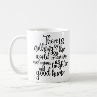 There is nothing in the world so irresistibly coffee mug