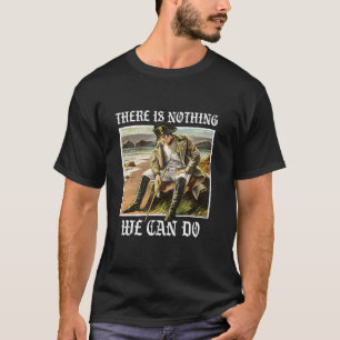 There is nothing we can do History Napoleon Meme L T-Shirt