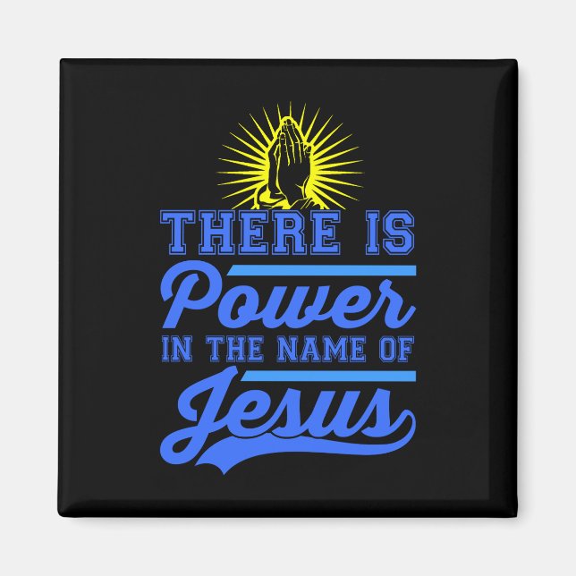 There is Power In the Name of Jesus Magnet (Front)