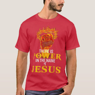 There Is Power In The Name Of Jesus T-Shirt