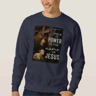 There Is Power in the Name of JesusT-Shirt Sweatshirt
