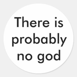 There is probably no god classic round sticker