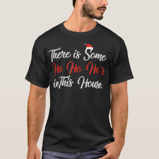 There is Some HoHoHo In This House Funny Santa Chr T-Shirt