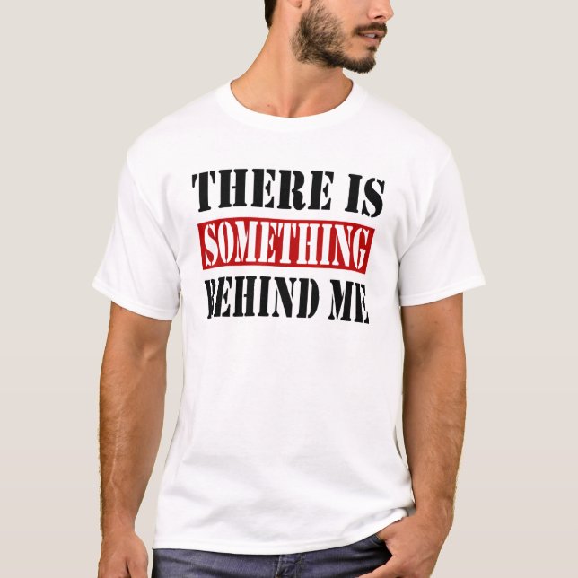 There Is Something Behind Me Backprint T-Shirt (Front)