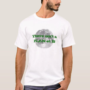 There isn't a PLAN-et B! T-Shirt