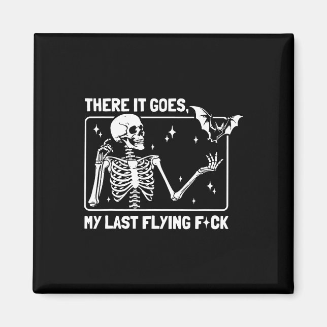 There It Goes My Last Flying F#ck  Magnet (Front)