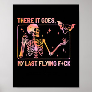 There It Goes My Last Flying F Funny Skeleton T Ha Poster