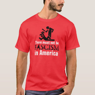 There Must Not Be Fascism in America T-Shirt