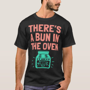 There s A Bun in The Oven Pregnancy Announcement T-Shirt