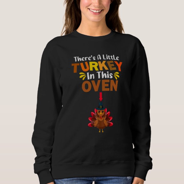 There S A Little Turkey In This Oven Thanksgiving Sweatshirt (Front)