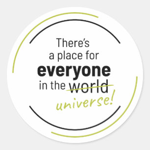 There’s a Place For Everyone In the Universe Classic Round Sticker