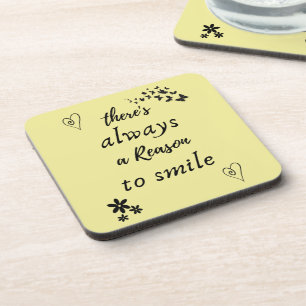 There´s always a Reason to Smile  Coaster
