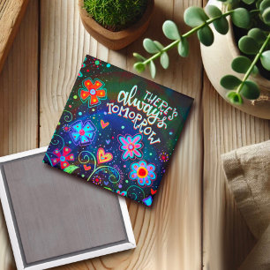 There’s Always Tomorrow Floral Inspirivity Pretty  Magnet