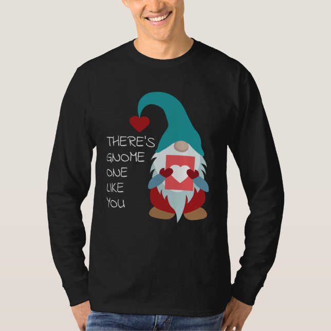 There s Gnome One Like You Cute Valentine  Sarcast T-Shirt (Front)