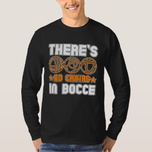 There s No Crying In Bocce Boule Boccia Petanque 1 T-Shirt