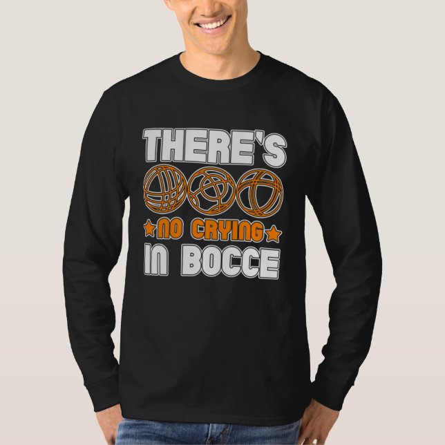 There s No Crying In Bocce Boule Boccia Petanque 1 T-Shirt (Front)