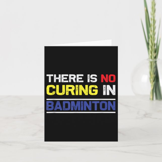 There´s No Curing In Badminton  Card (Front)