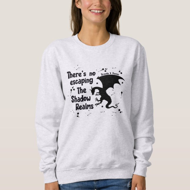 There’s No Escaping Brenda K Davies Shadow Realms Sweatshirt (Front)