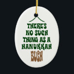 There’s no Hanukkah Bush Ceramic Tree Decoration<br><div class="desc">Sure the lights are mesmerising and the tinsel is hypnotic,  but it’s simply not a story about a miracle that kept a pine tree hydrated for eight nights.</div>