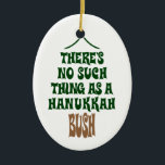 There’s no Hanukkah Bush Ceramic Tree Decoration<br><div class="desc">Sure the lights are mesmerising and the tinsel is hypnotic,  but it’s simply not a story about a miracle that kept a pine tree hydrated for eight nights.</div>