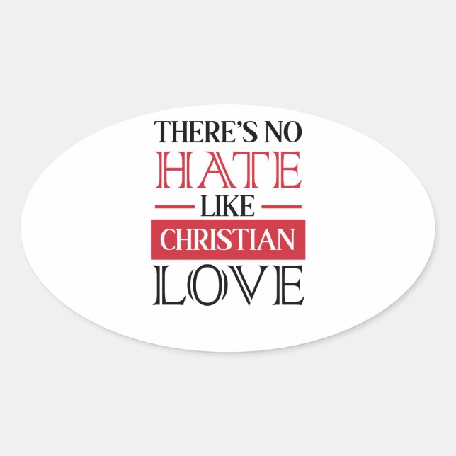 THERE’S NO HATE LIKE CHRISTIAN LOVE, OVAL STICKER (Front)