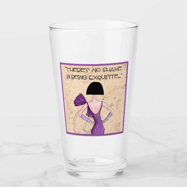“There’s No Shame in Being Exquisite” Glass (Front)