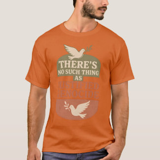 THERE’S NO SUCH THING AS JUSTIFIED GENOCIDE T-Shirt