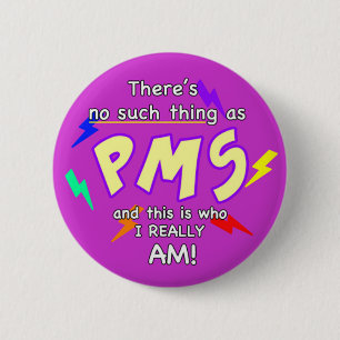 There’s no such thing as PMS 6 Cm Round Badge