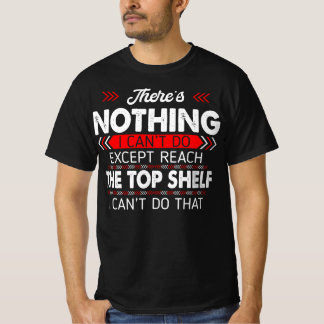There S Nothing Except Reach Top Shelf