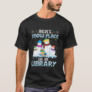 There s Snow Place Like The Library Librarian Chri T-Shirt