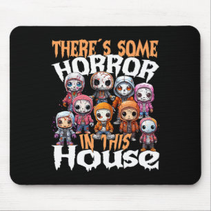 There´s Some Horror In This House Mouse Pad