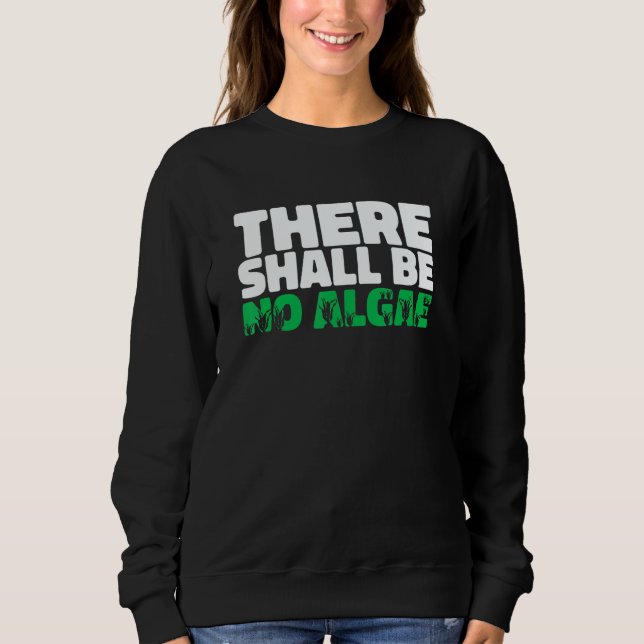 There Shall Be No Algea   Swimming Pool Expert Cle Sweatshirt (Front)