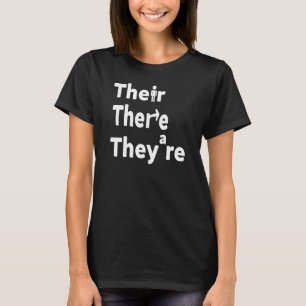 There Their They're , English Grammar Funny Teache T-Shirt