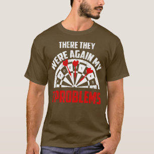 There they were again my 3 problems T-Shirt