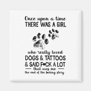 There Was A Girl Who Really Loved Dogs And Tattoos Magnet