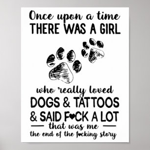 There Was A Girl Who Really Loved Dogs And Tattoos Poster